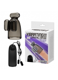 Дымчатая насадка-мастурбатор с вибрацией Vibrating Crystal Cap III - Baile - в Калининграде купить с доставкой